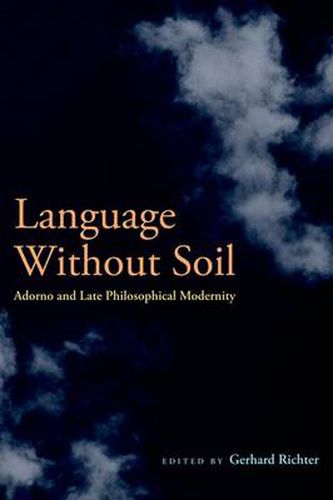 Language Without Soil: Adorno and Late Philosophical Modernity