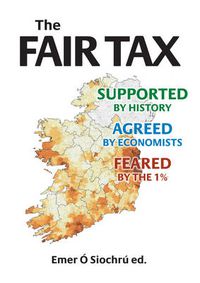 Cover image for The Fair Tax: Supported by History; Agreed by Economists; Feared by the 1%