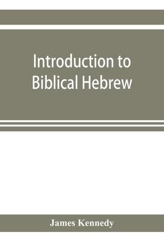 Cover image for Introduction to biblical Hebrew: presenting graduated instruction in the language of the Old Testament