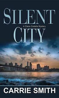 Cover image for Silent City: A Claire Codella Mystery