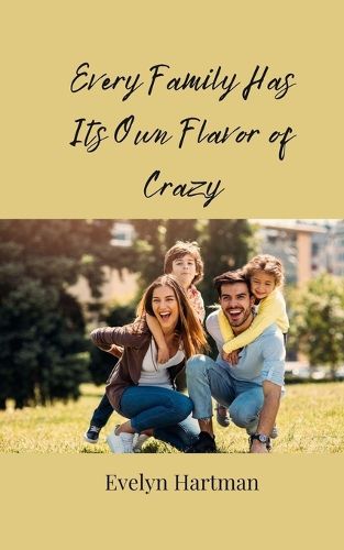 Cover image for Every Family Has Its Own Flavor of Crazy