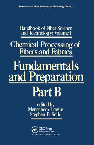 Handbook of Fiber Science and Technology: Volume I Chemical Processing of Fibers and Fabrics: Fundamentals and Preparation: Part B