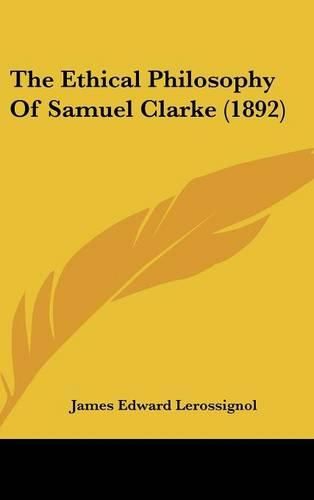 Cover image for The Ethical Philosophy of Samuel Clarke (1892)