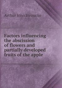 Cover image for Factors influencing the abscission of flowers and partially developed fruits of the apple