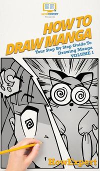 Cover image for How To Draw Manga Volume 1: Your Step By Step Guide To Drawing Manga