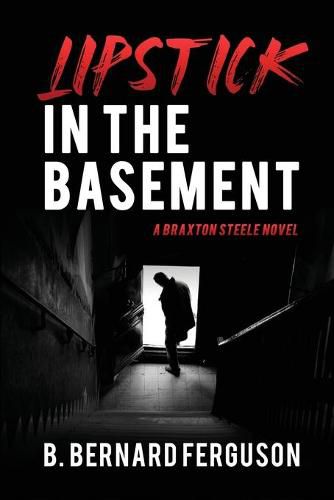 Cover image for Lipstick In The Basement: A Braxton Steele Novel