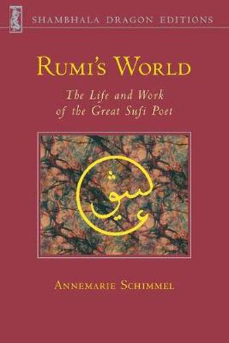 Rumi's World: The Life and Work of the Great Sufi Poet