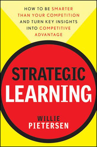 Cover image for Strategic Learning: How to be Smarter Than Your Competition - and Turn Key Insights into Competitive Advantage