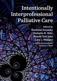 Cover image for Intentionally Interprofessional Palliative Care