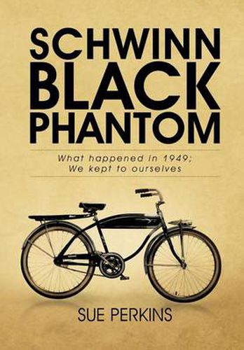 Schwinn Black Phantom: What Happened in 1949; We Kept to Ourselves