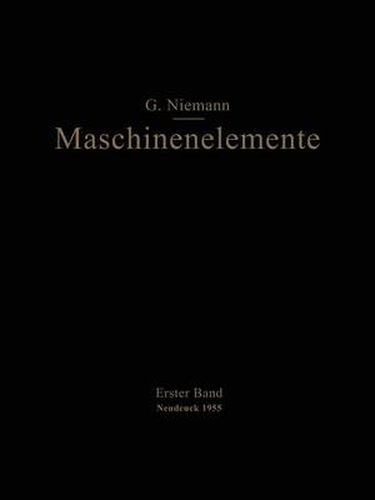 Maschinenelemente: Entwerfen, Berechnen Und Gestalten Im Maschinenbau Ein Lehr- Und Arbeitsbuch Erster Band Grundlagen, Verbindungen, Lager Wellen Und Zubehoer