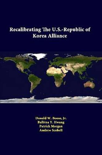 Recalibrating the U.S.-Republic of Korea Alliance