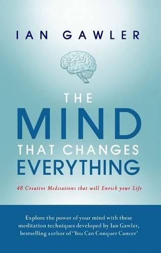 The Mind That Changes Everything: 48 Creative Meditations That Will Enrich Your Life