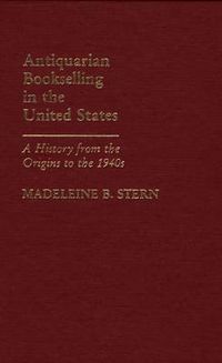 Cover image for Antiquarian Bookselling in the United States: A History from the Origins to the 1940s
