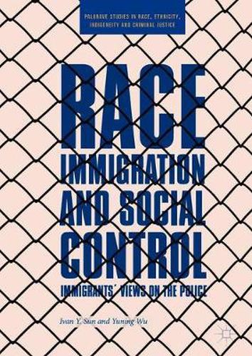 Cover image for Race, Immigration, and Social Control: Immigrants' Views on the Police