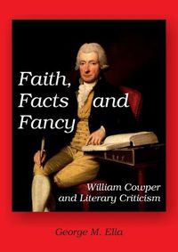 Cover image for Faith, Facts and Fancy: William Cowper and Literary Criticism