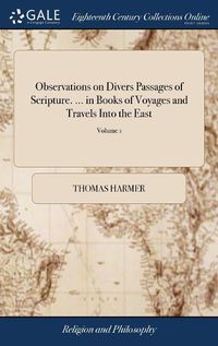 Cover image for Observations on Divers Passages of Scripture. ... in Books of Voyages and Travels Into the East