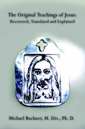 Cover image for The Original Teachings of Jesus: Recovered, Translated and Explained