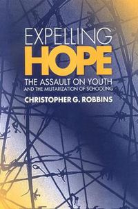 Cover image for Expelling Hope: The Assault on Youth and the Militarization of Schooling