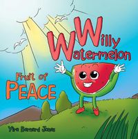 Cover image for Willy Watermelon: Fruit of Peace