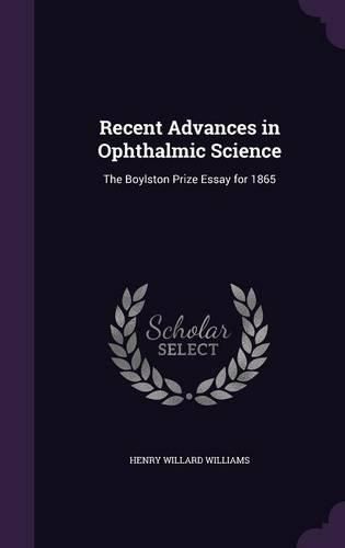 Cover image for Recent Advances in Ophthalmic Science: The Boylston Prize Essay for 1865