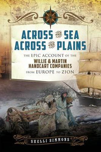 Cover image for Across the Sea, Across the Plains: The Epic Account of the Willie & Martin Handcart Companies from Europe to Zion