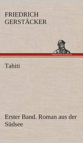 Cover image for Tahiti. Erster Band. Roman aus der Sudsee