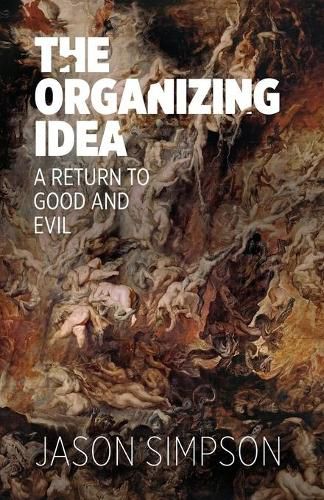 Cover image for The Organizing Idea: A Return to Good and Evil