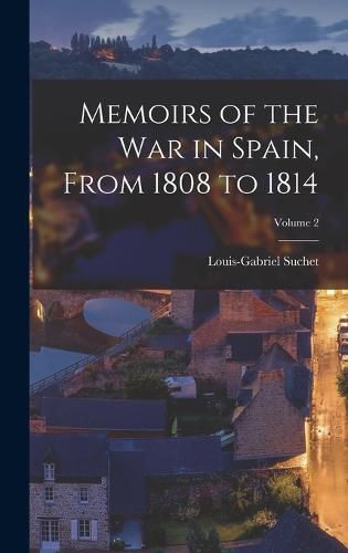 Memoirs of the War in Spain, From 1808 to 1814; Volume 2