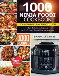 Cover image for 1000 Ninja Foodi Cookbook for Beginners and Advanced Users: Easy & Delicious Recipes to Air Fry, Pressure Cook, Dehydrate, and more