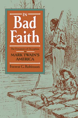 Cover image for In Bad Faith: The Dynamics of Deception in Mark Twain's America