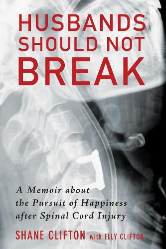 Cover image for Husbands Should Not Break: A Memoir about the Pursuit of Happiness After Spinal Cord Injury