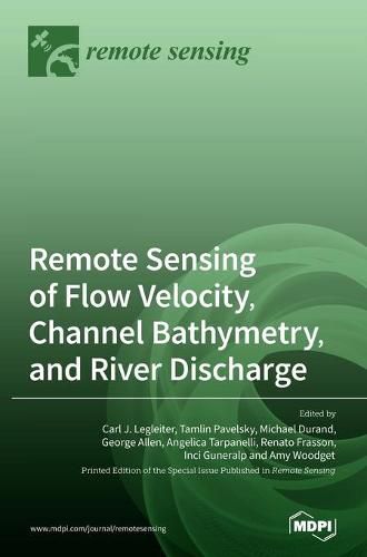 Cover image for Remote Sensing of Flow Velocity, Channel Bathymetry, and River Discharge