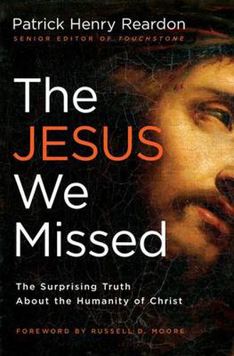 Cover image for The Jesus We Missed: The Surprising Truth About the Humanity of Christ