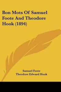 Cover image for Bon Mots of Samuel Foote and Theodore Hook (1894)