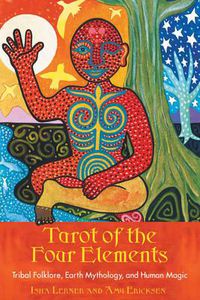 Cover image for Tarot of the Four Elements: Tribal Folklore Earth Mythology and Human Magic 78 Cards & 208pp Book