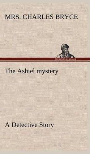 Cover image for The Ashiel mystery A Detective Story