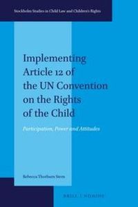 Cover image for Implementing Article 12 of the UN Convention on the Rights of the Child: Participation, Power and Attitudes