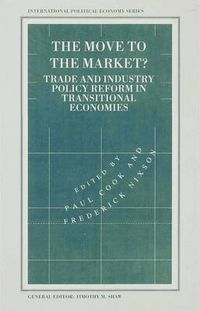 Cover image for The Move to the Market?: Trade and Industry Policy Reform in Transitional Economies