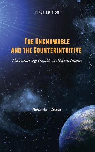 Cover image for The Unknowable and the Counterintuitive: The Surprising Insights of Modern Science