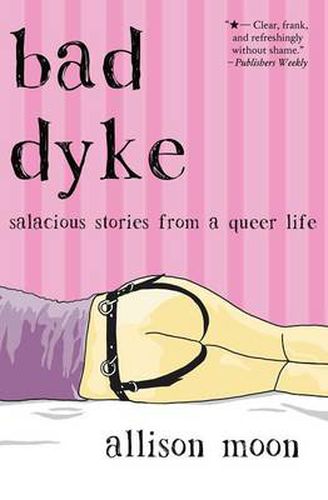 Cover image for Bad Dyke: Salacious Stories from a Queer Life