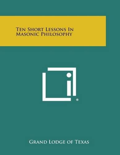 Cover image for Ten Short Lessons in Masonic Philosophy