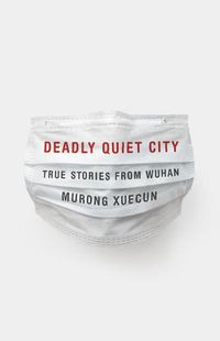 Cover image for Deadly Quiet City: True Stories from Wuhan