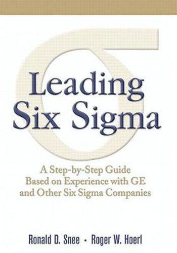 Cover image for Leading Six Sigma: A Step-by-Step Guide Based on Experience with GE and Other Six Sigma Companies