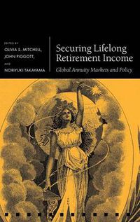 Cover image for Securing Lifelong Retirement Income: Global Annuity Markets and Policy