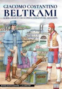 Cover image for Giacomo Costantino Beltrami: Il bergamasco che scopri le sorgenti del Mississippi