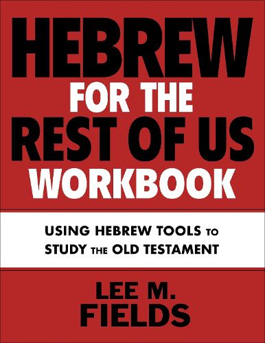 Cover image for Hebrew for the Rest of Us Workbook: Putting Hebrew Tools and Skills into Practice to Study the Old Testament