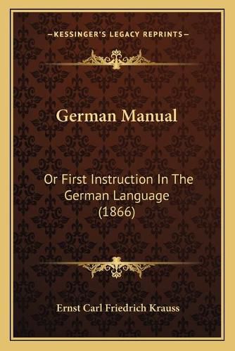 Cover image for German Manual: Or First Instruction in the German Language (1866)