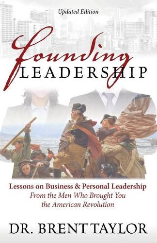 Cover image for Founding Leadership: Lessons on Business and Personal Leadership From the Men Who Brought You the American Revolution