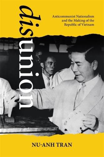 Cover image for Disunion: Anticommunist Nationalism and the Making of the Republic of Vietnam